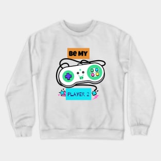 Be My Player 2 Crewneck Sweatshirt